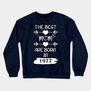 The Best Mom Are Born in 1977 Crewneck Sweatshirt